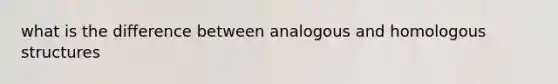 what is the difference between analogous and homologous structures