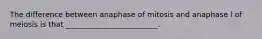 The difference between anaphase of mitosis and anaphase l of meiosis is that _________________________.