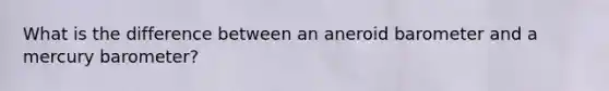 What is the difference between an aneroid barometer and a mercury barometer?