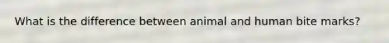 What is the difference between animal and human bite marks?