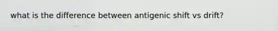 what is the difference between antigenic shift vs drift?