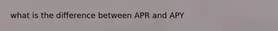 what is the difference between APR and APY