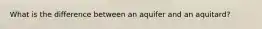 What is the difference between an aquifer and an aquitard?