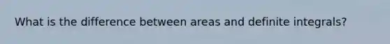 What is the difference between areas and definite integrals?