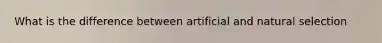 What is the difference between artificial and natural selection