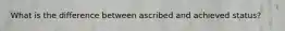 What is the difference between ascribed and achieved status?