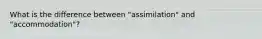 What is the difference between "assimilation" and "accommodation"?