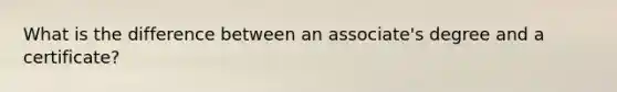 What is the difference between an associate's degree and a certificate?