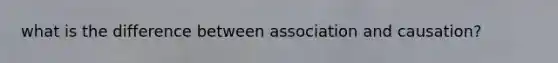 what is the difference between association and causation?