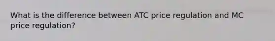 What is the difference between ATC price regulation and MC price regulation?