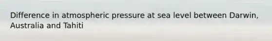 Difference in atmospheric pressure at sea level between Darwin, Australia and Tahiti