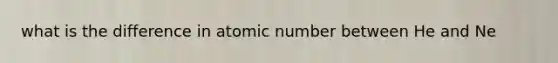 what is the difference in atomic number between He and Ne