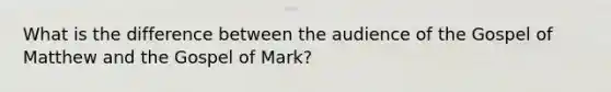 What is the difference between the audience of the Gospel of Matthew and the Gospel of Mark?