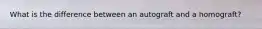 What is the difference between an autograft and a homograft?