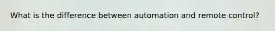 What is the difference between automation and remote control?