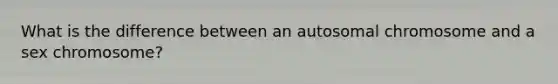 What is the difference between an autosomal chromosome and a sex chromosome?