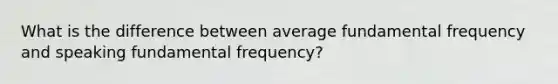 What is the difference between average fundamental frequency and speaking fundamental frequency?