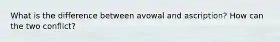 What is the difference between avowal and ascription? How can the two conflict?