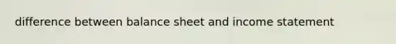 difference between balance sheet and income statement