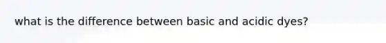 what is the difference between basic and acidic dyes?