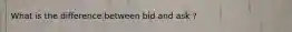 What is the difference between bid and ask ?