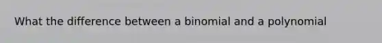 What the difference between a binomial and a polynomial