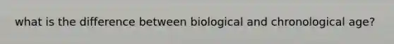 what is the difference between biological and chronological age?