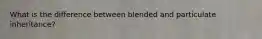 What is the difference between blended and particulate inheritance?