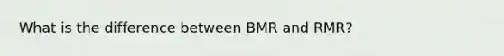 What is the difference between BMR and RMR?