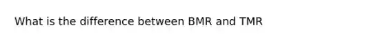 What is the difference between BMR and TMR