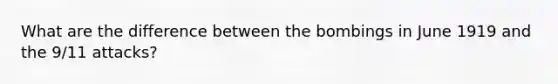 What are the difference between the bombings in June 1919 and the 9/11 attacks?