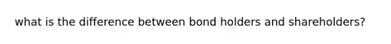 what is the difference between bond holders and shareholders?