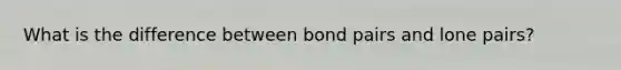 What is the difference between bond pairs and lone pairs?