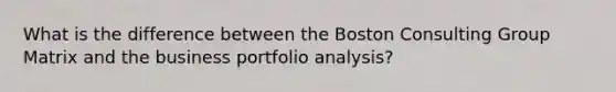 What is the difference between the Boston Consulting Group Matrix and the business portfolio analysis?