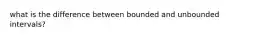 what is the difference between bounded and unbounded intervals?