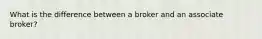 What is the difference between a broker and an associate broker?