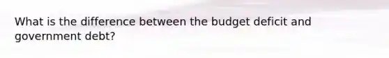 What is the difference between the budget deficit and government debt?