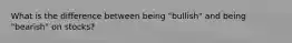 What is the difference between being "bullish" and being "bearish" on stocks?