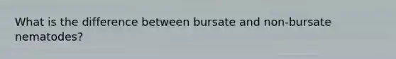 What is the difference between bursate and non-bursate nematodes?