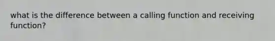 what is the difference between a calling function and receiving function?