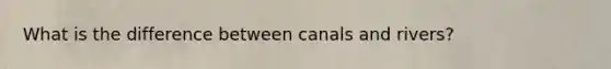 What is the difference between canals and rivers?