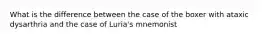 What is the difference between the case of the boxer with ataxic dysarthria and the case of Luria's mnemonist