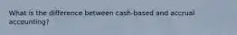 What is the difference between cash-based and accrual accounting?