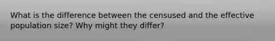 What is the difference between the censused and the effective population size? Why might they differ?