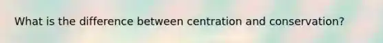 What is the difference between centration and conservation?