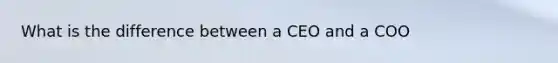 What is the difference between a CEO and a COO