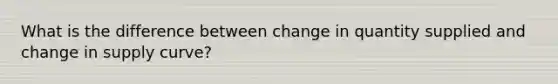 What is the difference between change in quantity supplied and change in supply curve?