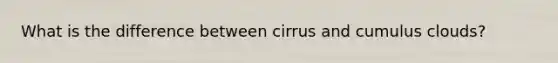 What is the difference between cirrus and cumulus clouds?