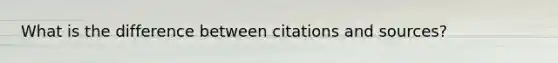 What is the difference between citations and sources?