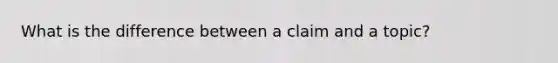 What is the difference between a claim and a topic?